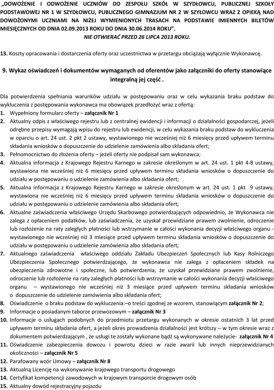 Koszty opracowania i dostarczenia oferty oraz uczestnictwa w przetargu obciążają wyłącznie Wykonawcę. 9.