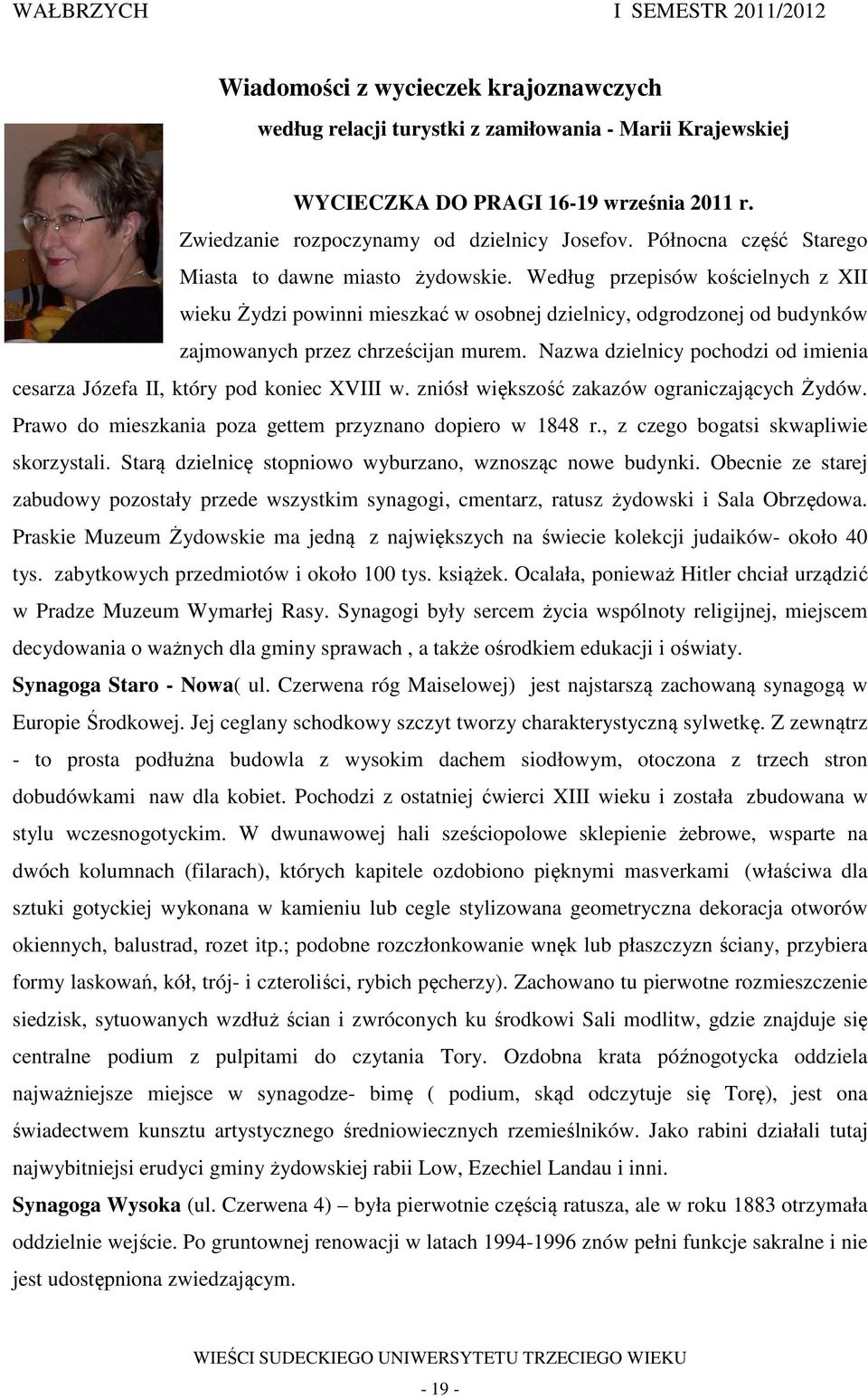 Według przepisów kościelnych z XII wieku Żydzi powinni mieszkać w osobnej dzielnicy, odgrodzonej od budynków zajmowanych przez chrześcijan murem.