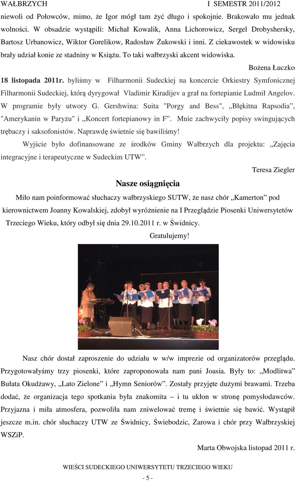 Z ciekawostek w widowisku brały udział konie ze stadniny w Książu. To taki wałbrzyski akcent widowiska. Bożena Łuczko 18 listopada 2011r.