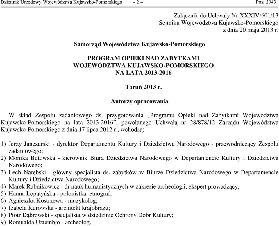 przygotowania Programu Opieki nad Zabytkami Województwa Kujawsko-Pomorskiego na lata 2013-2016, powołanego Uchwałą nr 28/878/12 Zarządu Województwa Kujawsko-Pomorskiego z dnia 17 lipca 2012 r.