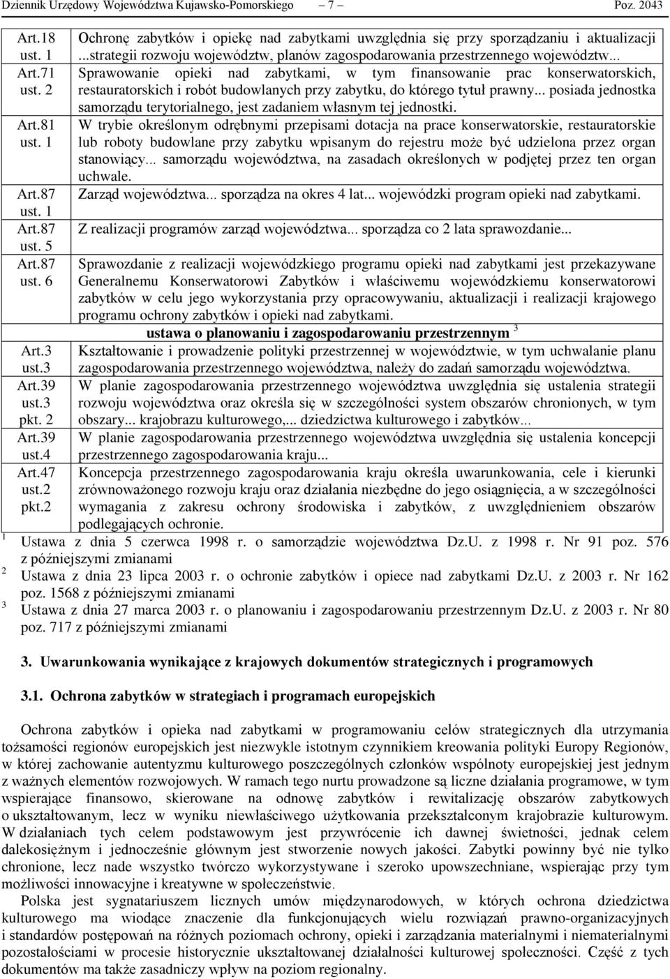 .. Sprawowanie opieki nad zabytkami, w tym finansowanie prac konserwatorskich, restauratorskich i robót budowlanych przy zabytku, do którego tytuł prawny.