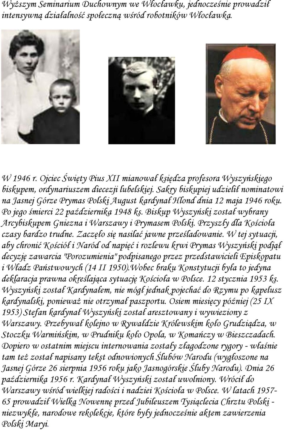 Sakry biskupiej udzielił nominatowi na Jasnej Górze Prymas Polski August kardynał Hlond dnia 12 maja 1946 roku. Po jego śmierci 22 października 1948 ks.