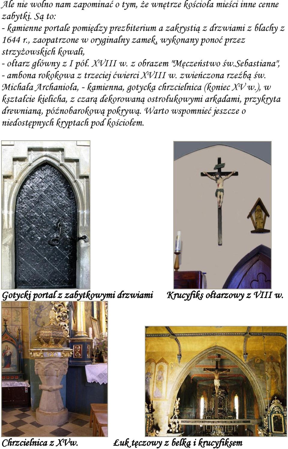 sebastiana", - ambona rokokowa z trzeciej ćwierci XVIII w. zwieńczona rzeźbą św. Michała Archanioła, - kamienna, gotycka chrzcielnica (koniec XV w.