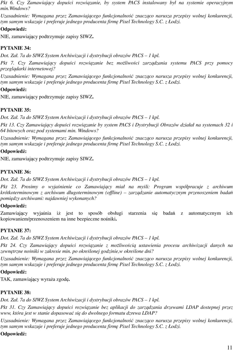 Czy Zamawiający dopuści rozwiązanie by system PACS i Dystrybucji Obrazów działał na systemach 32 i 64 bitowych oraz pod systemami min. Windows? PYTANIE 36: Pkt 23.