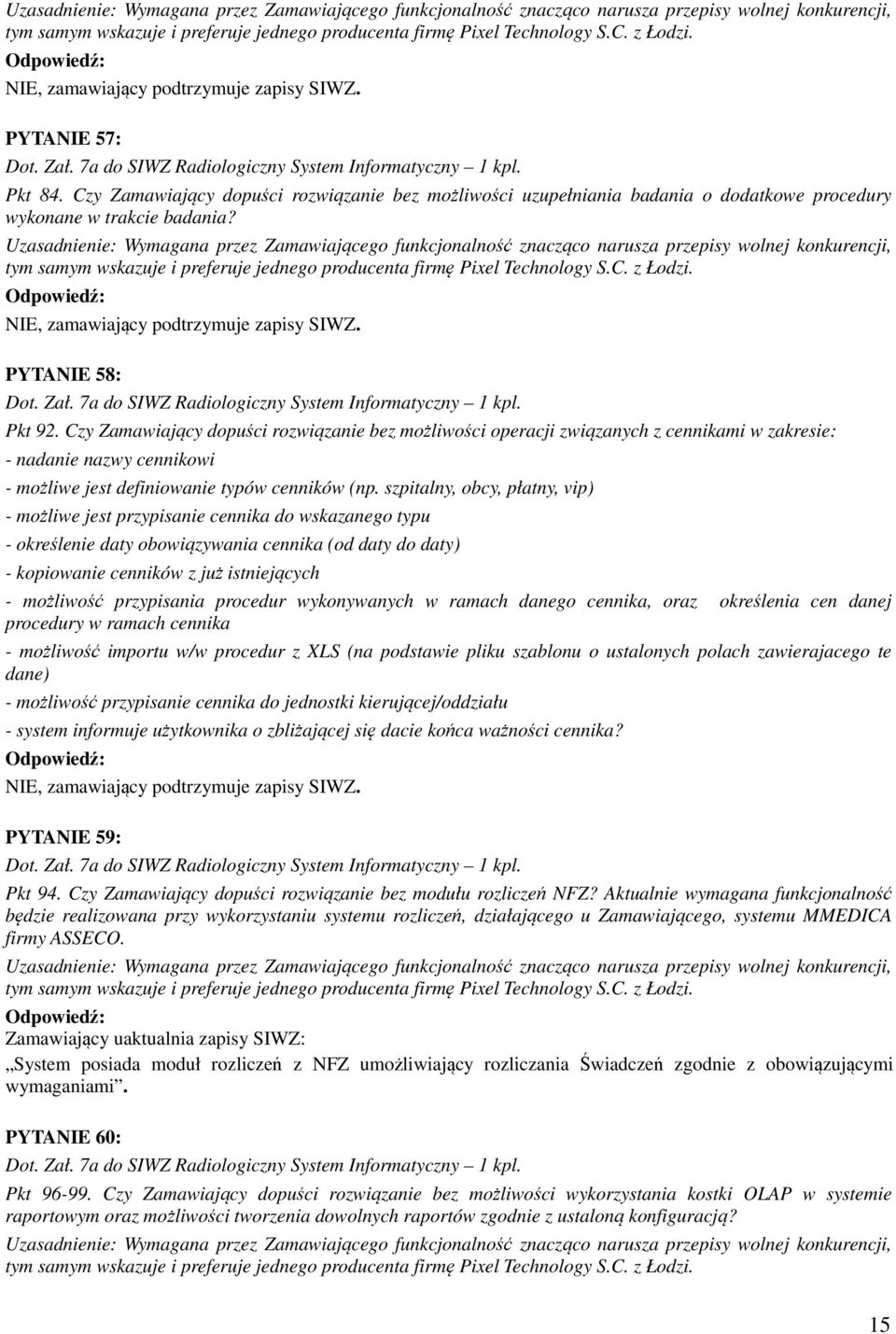 szpitalny, obcy, płatny, vip) - możliwe jest przypisanie cennika do wskazanego typu - określenie daty obowiązywania cennika (od daty do daty) - kopiowanie cenników z już istniejących - możliwość