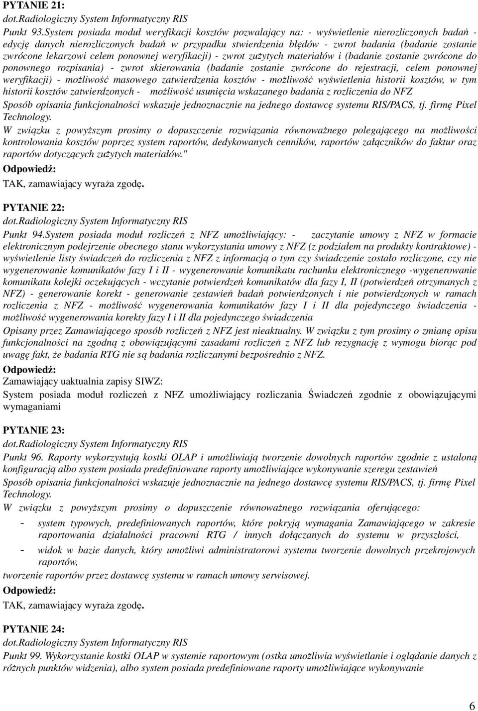 zwrócone lekarzowi celem ponownej weryfikacji) - zwrot zużytych materiałów i (badanie zostanie zwrócone do ponownego rozpisania) - zwrot skierowania (badanie zostanie zwrócone do rejestracji, celem