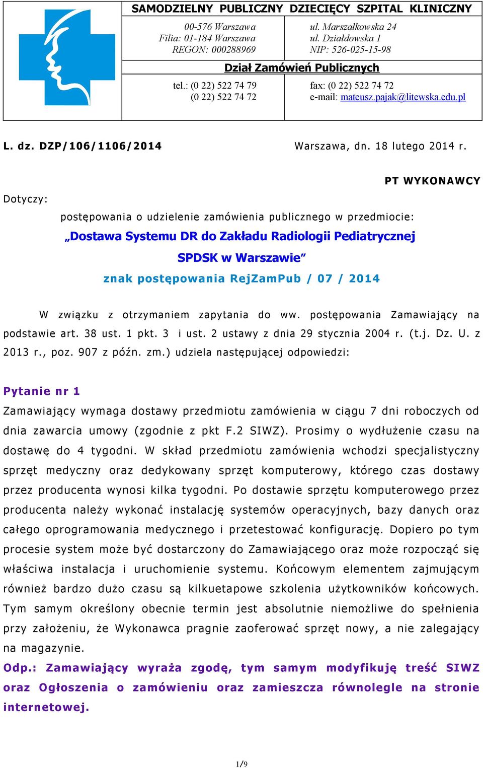 Dotyczy: postępowania o udzielenie zamówienia publicznego w przedmiocie: Dostawa Systemu DR do Zakładu Radiologii Pediatrycznej PT WYKONAWCY SPDSK w Warszawie znak postępowania RejZamPub / 07 / 2014