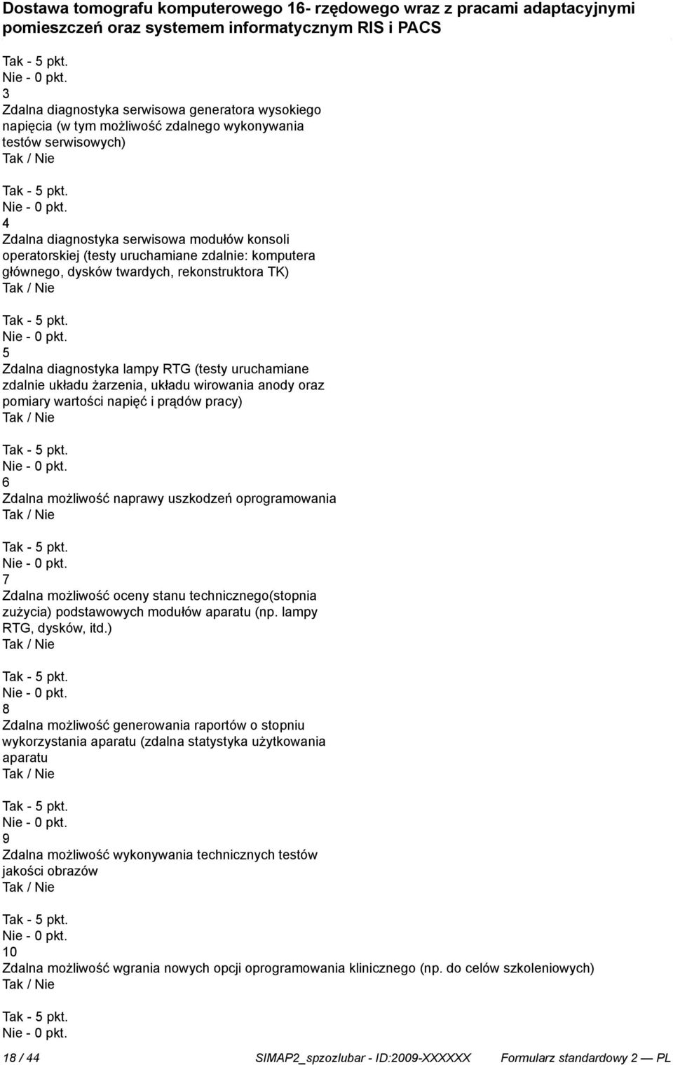 5 Zdalna diagnostyka lampy RTG (testy uruchamiane zdalnie układu żarzenia, układu wirowania anody oraz pomiary wartości napięć i prądów pracy) / Nie - 5 pkt.