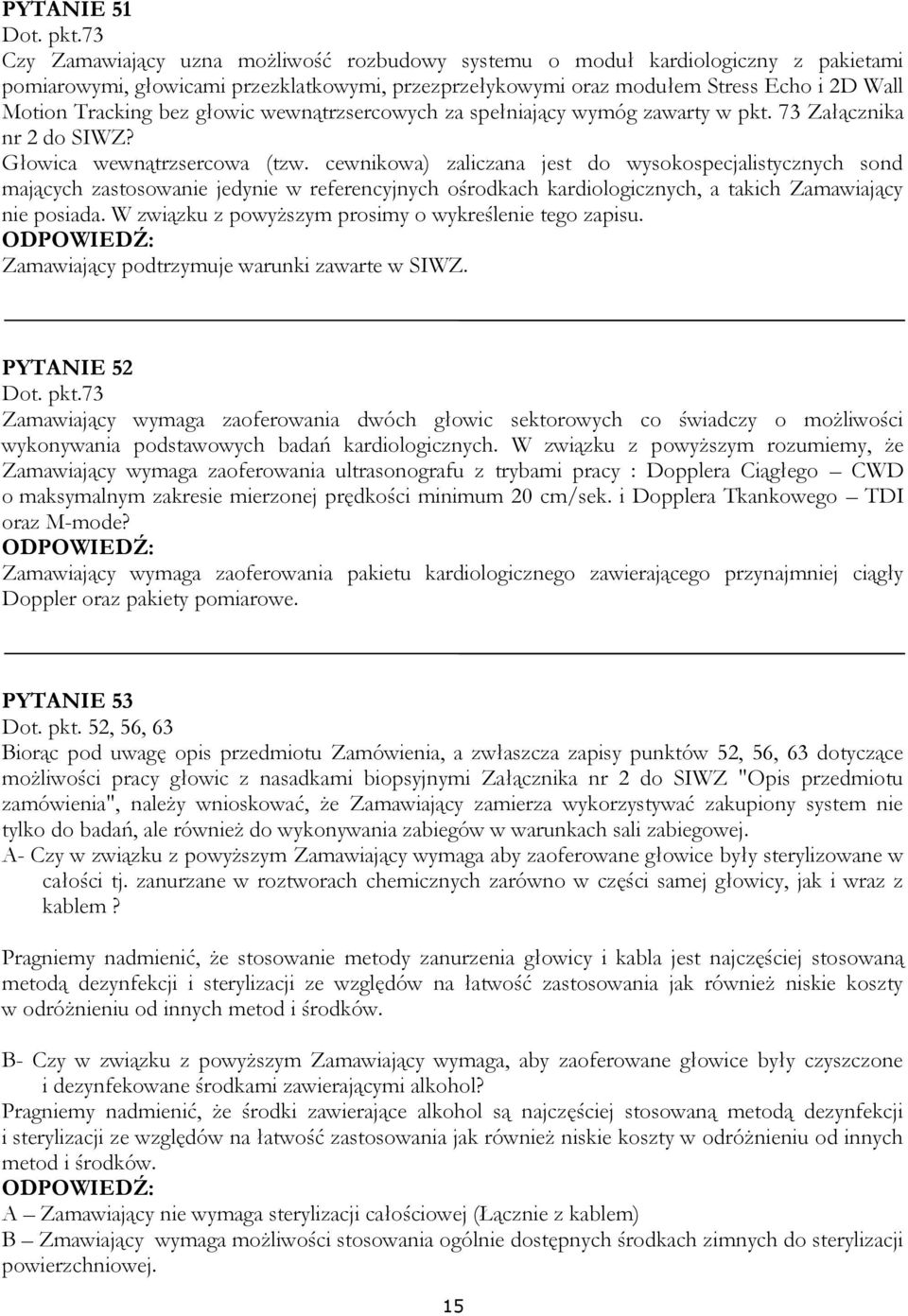 głowic wewnątrzsercowych za spełniający wymóg zawarty w pkt. 73 Załącznika nr 2 do SIWZ? Głowica wewnątrzsercowa (tzw.