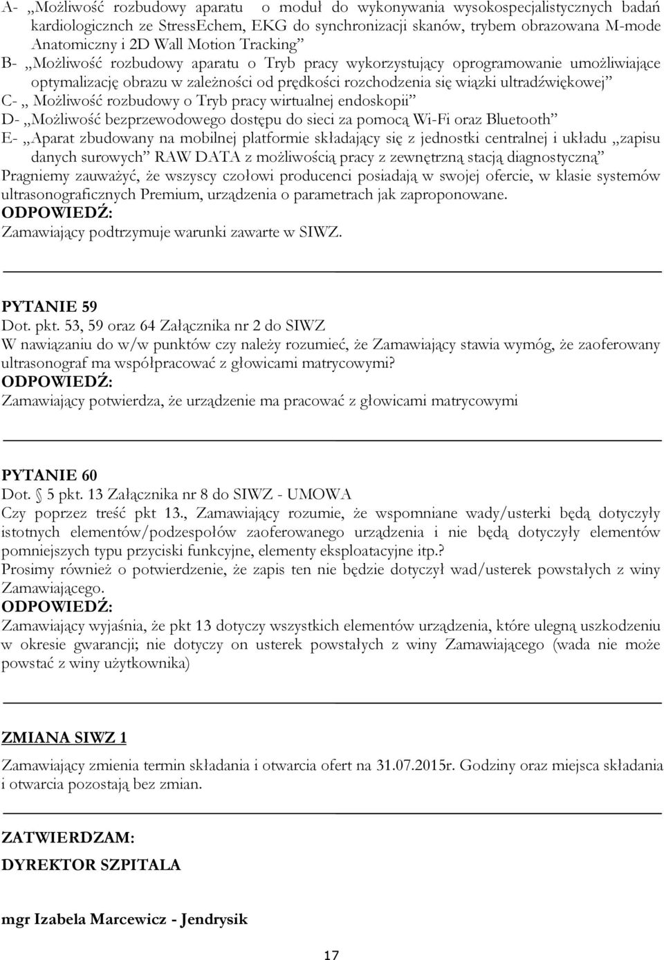 rozbudowy o Tryb pracy wirtualnej endoskopii D- Możliwość bezprzewodowego dostępu do sieci za pomocą Wi-Fi oraz Bluetooth E- Aparat zbudowany na mobilnej platformie składający się z jednostki