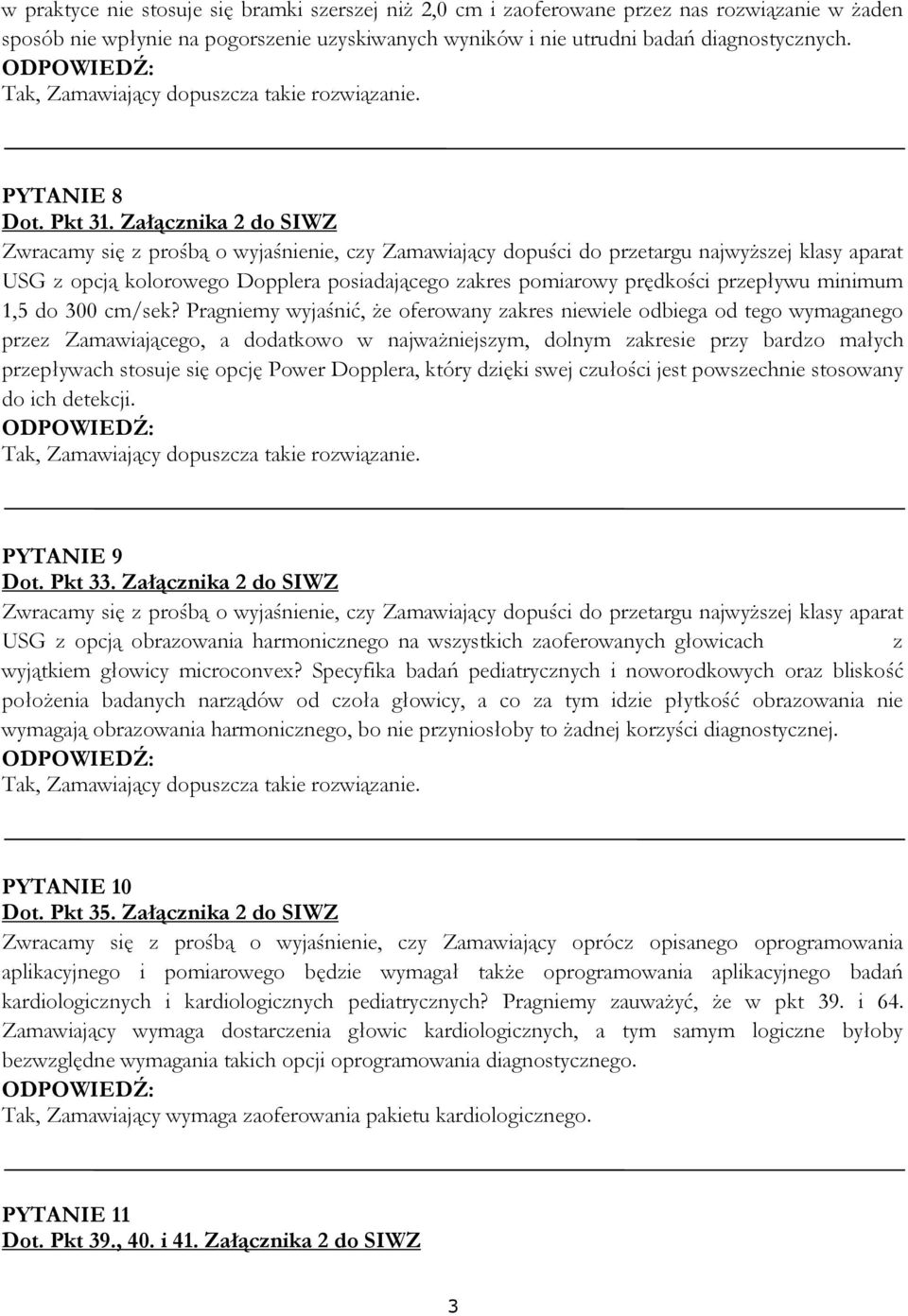 Pragniemy wyjaśnić, że oferowany zakres niewiele odbiega od tego wymaganego przez Zamawiającego, a dodatkowo w najważniejszym, dolnym zakresie przy bardzo małych przepływach stosuje się opcję Power