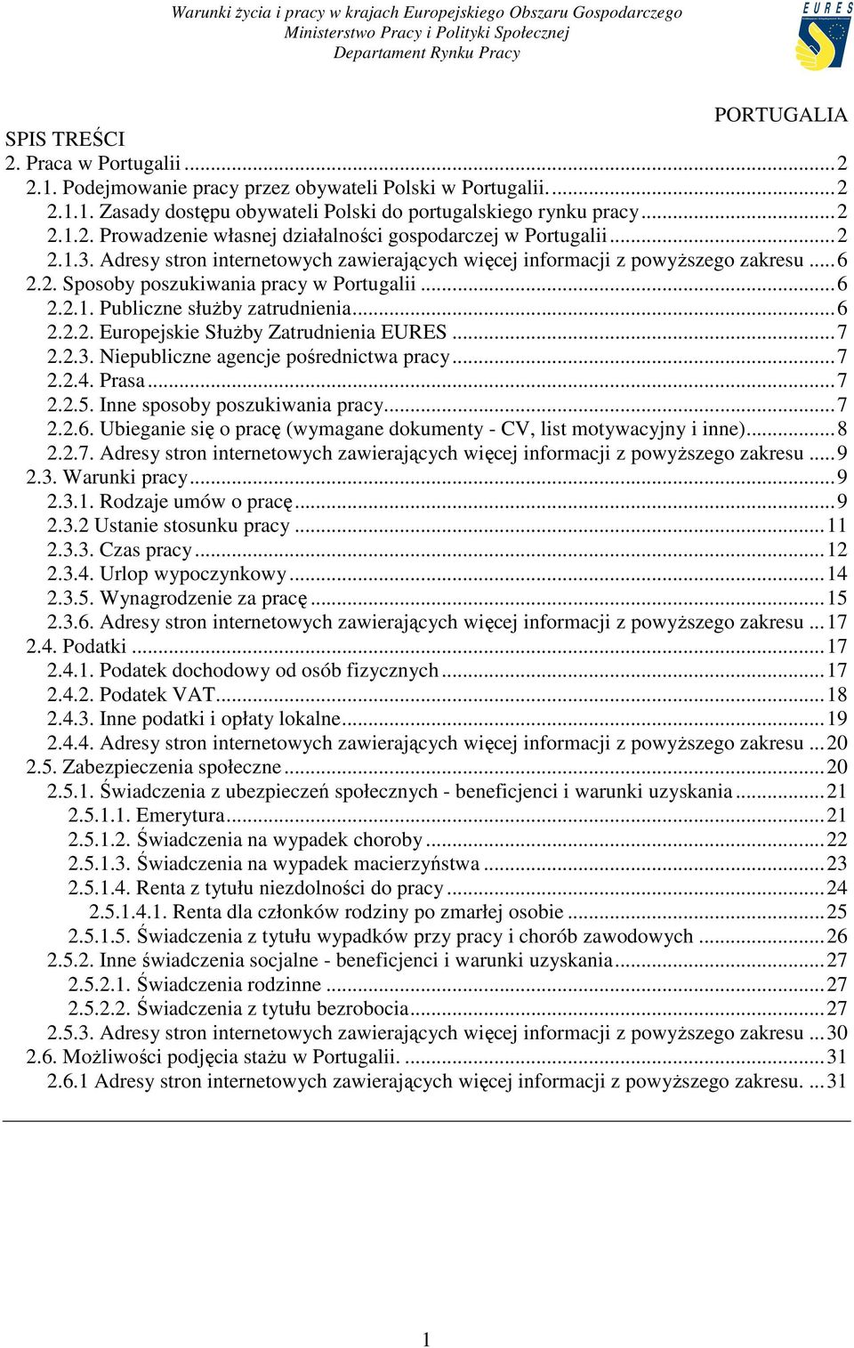 .. 7 2.2.3. Niepubliczne agencje pośrednictwa pracy... 7 2.2.4. Prasa... 7 2.2.5. Inne sposoby poszukiwania pracy... 7 2.2.6. Ubieganie się o pracę (wymagane dokumenty - CV, list motywacyjny i inne).