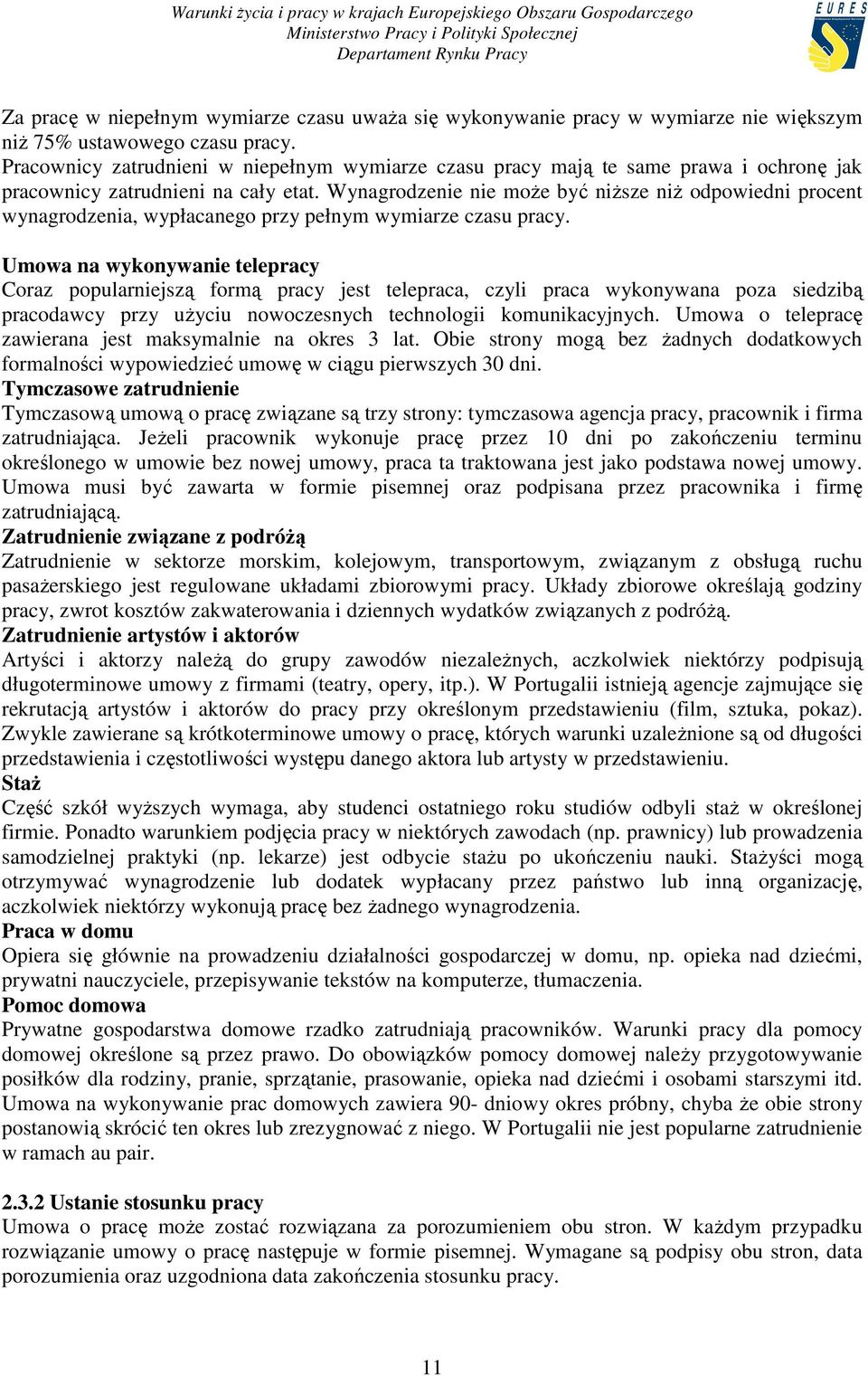 Wynagrodzenie nie moŝe być niŝsze niŝ odpowiedni procent wynagrodzenia, wypłacanego przy pełnym wymiarze czasu pracy.