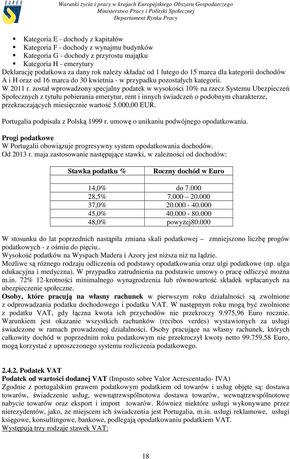 został wprowadzony specjalny podatek w wysokości 10% na rzecz Systemu Ubezpieczeń Społecznych z tytułu pobierania emerytur, rent i innych świadczeń o podobnym charakterze, przekraczających