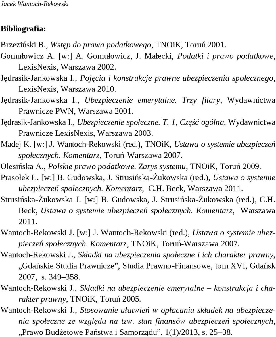 Trzy filary, Wydawnictwa Prawnicze PWN, Warszawa 2001. Jędrasik-Jankowska I., Ubezpieczenie społeczne. T. 1, Część ogólna, Wydawnictwa Prawnicze LexisNexis, Warszawa 2003. Madej K. [w:] J.