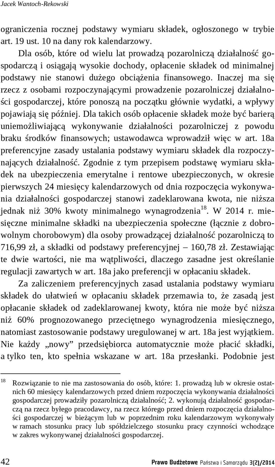 Inaczej ma się rzecz z osobami rozpoczynającymi prowadzenie pozarolniczej działalności gospodarczej, które ponoszą na początku głównie wydatki, a wpływy pojawiają się później.