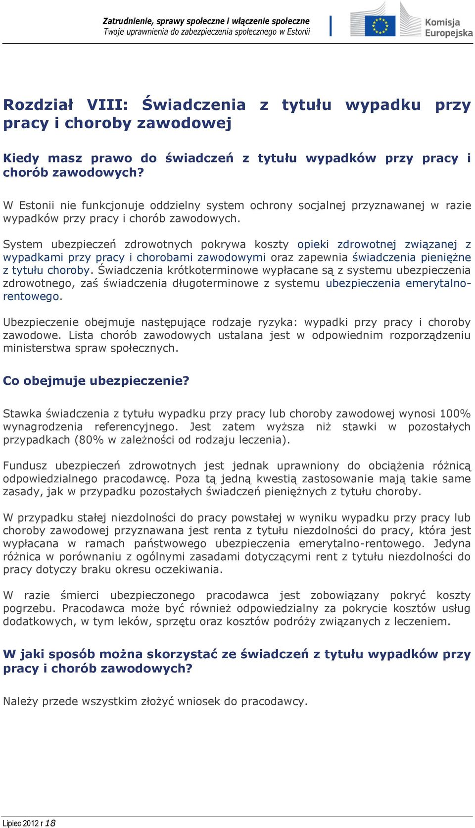 System ubezpieczeń zdrowotnych pokrywa koszty opieki zdrowotnej związanej z wypadkami przy pracy i chorobami zawodowymi oraz zapewnia świadczenia pieniężne z tytułu choroby.