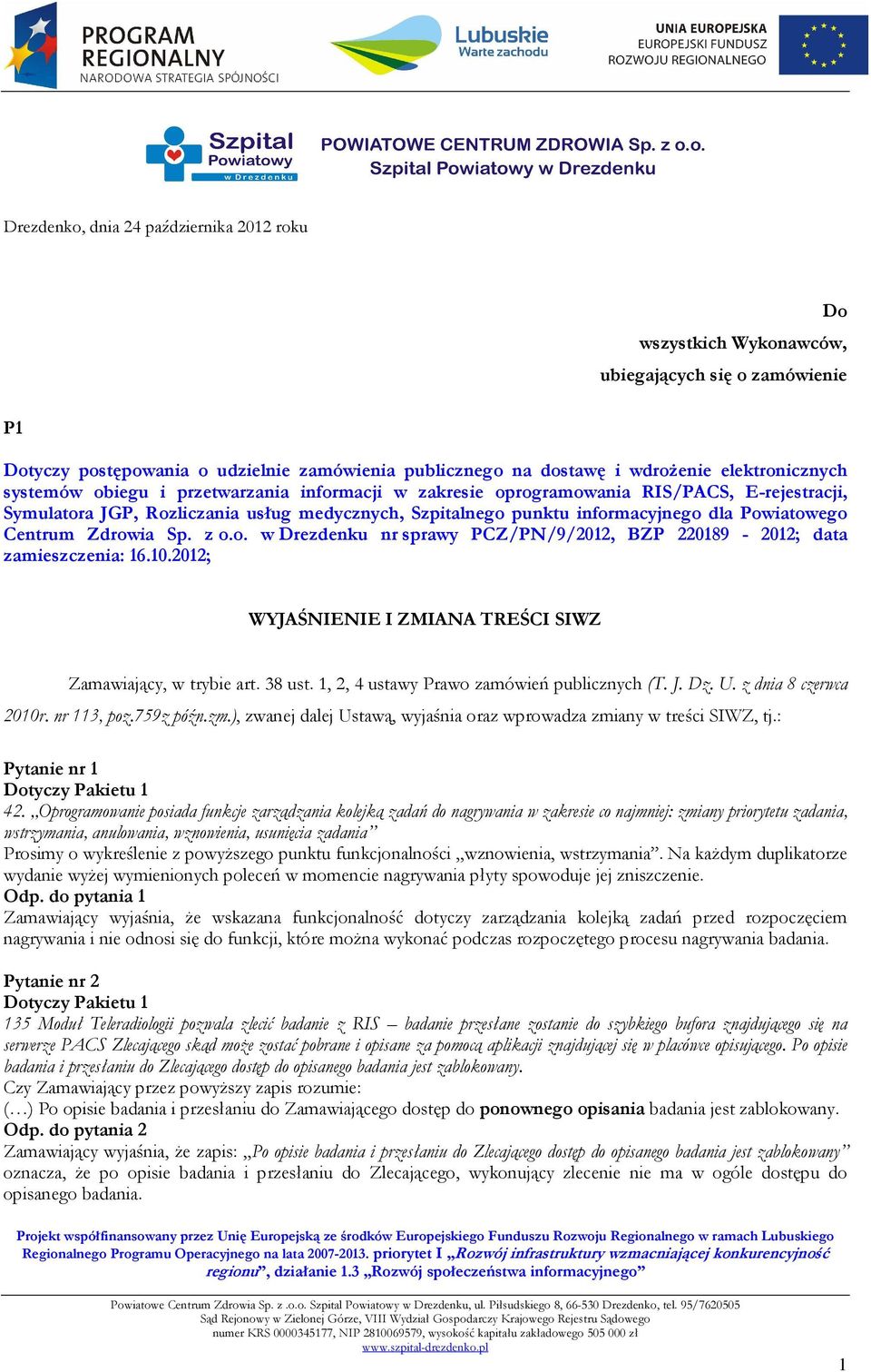 Zdrowia Sp. z o.o. w Drezdenku nr sprawy PCZ/PN/9/2012, BZP 220189-2012; data zamieszczenia: 16.10.2012; WYJAŚNIENIE I ZMIANA TREŚCI SIWZ Zamawiający, w trybie art. 38 ust.