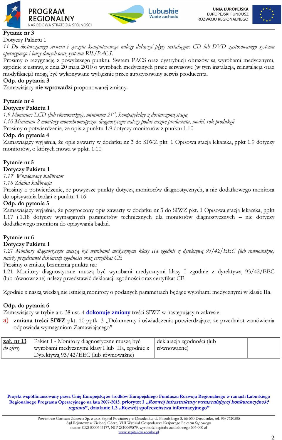 System PACS oraz dystrybucji obrazów są wyrobami medycznymi, zgodnie z ustawą z dnia 20 maja 2010 o wyrobach medycznych prace serwisowe (w tym instalacja, reinstalacja oraz modyfikacja) mogą być