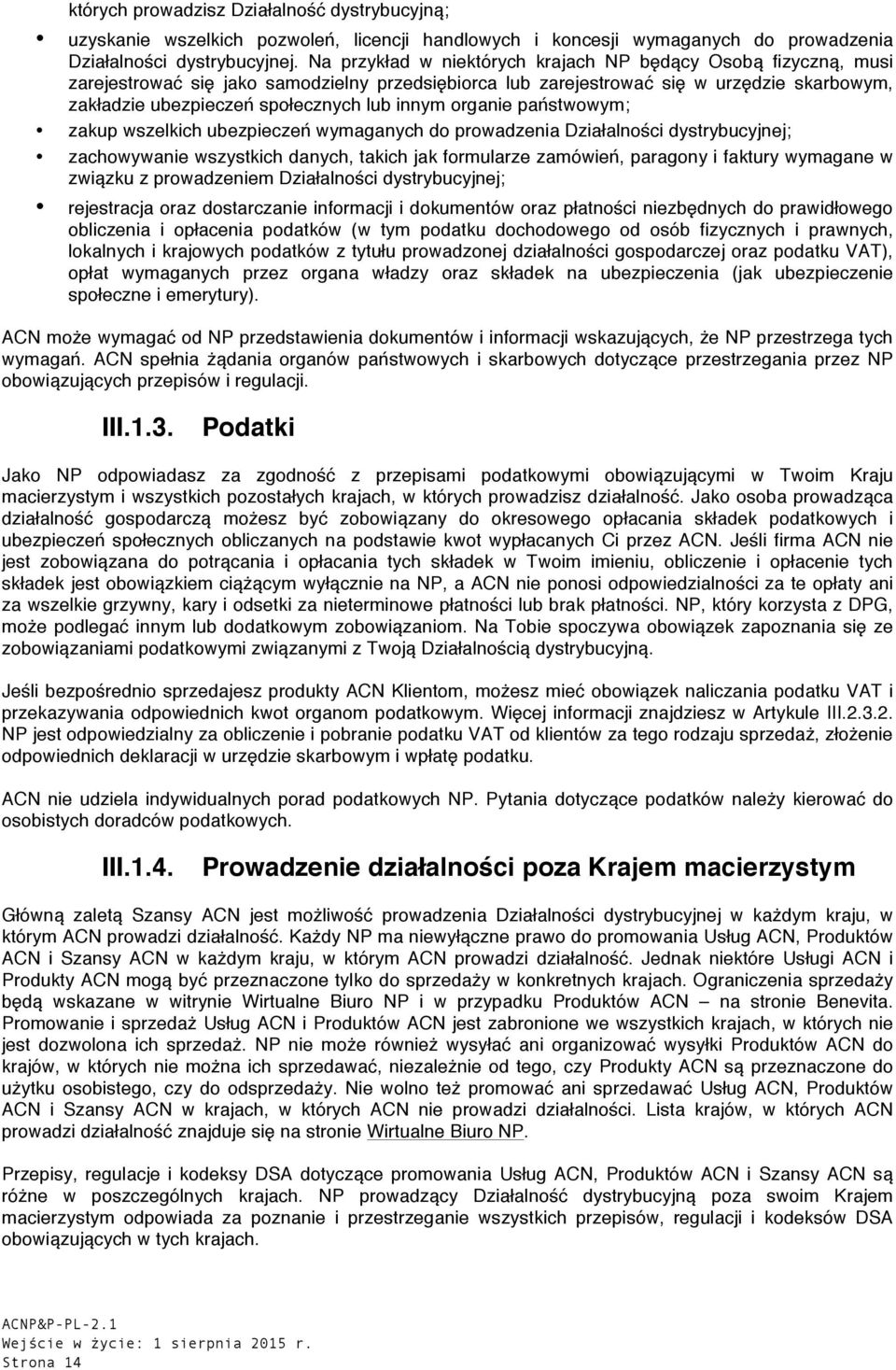 innym organie państwowym; zakup wszelkich ubezpieczeń wymaganych do prowadzenia Działalności dystrybucyjnej; zachowywanie wszystkich danych, takich jak formularze zamówień, paragony i faktury