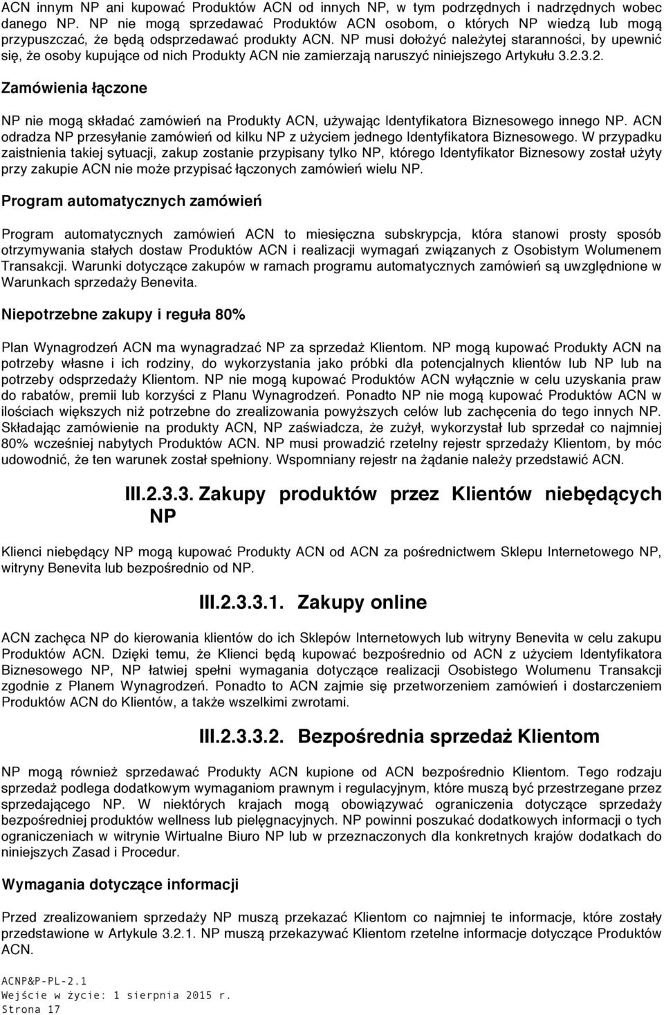 NP musi dołożyć należytej staranności, by upewnić się, że osoby kupujące od nich Produkty ACN nie zamierzają naruszyć niniejszego Artykułu 3.2.