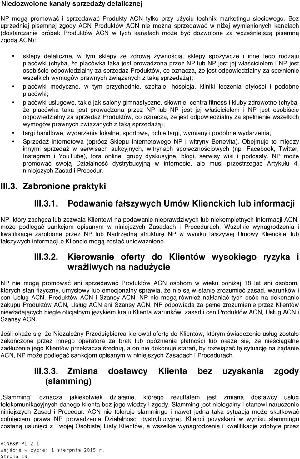 ACN): sklepy detaliczne, w tym sklepy ze zdrową żywnością, sklepy spożywcze i inne tego rodzaju placówki (chyba, że placówka taka jest prowadzona przez NP lub NP jest jej właścicielem i NP jest