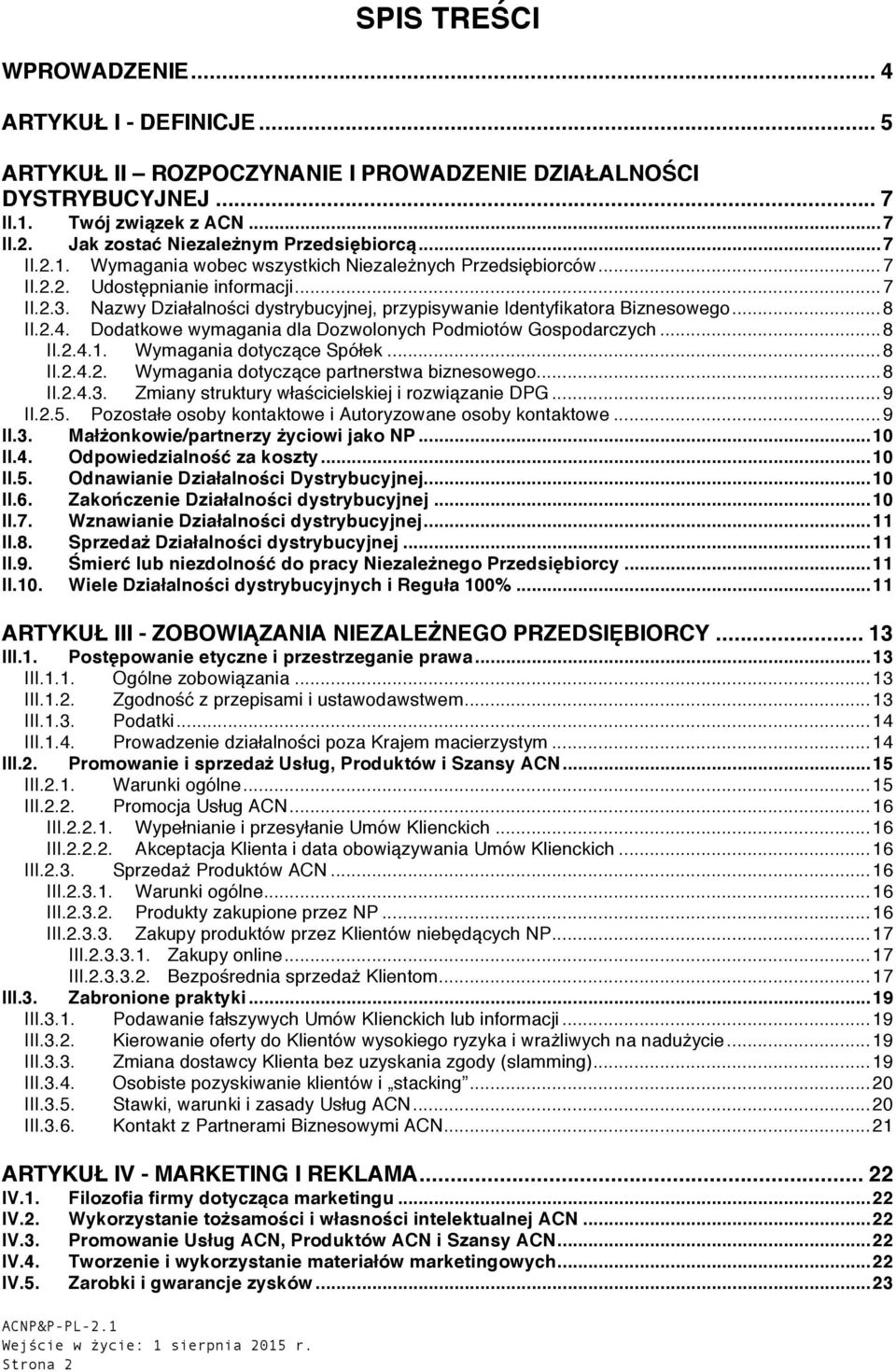 Nazwy Działalności dystrybucyjnej, przypisywanie Identyfikatora Biznesowego... 8 II.2.4. Dodatkowe wymagania dla Dozwolonych Podmiotów Gospodarczych... 8 II.2.4.1. Wymagania dotyczące Spółek... 8 II.2.4.2. Wymagania dotyczące partnerstwa biznesowego.