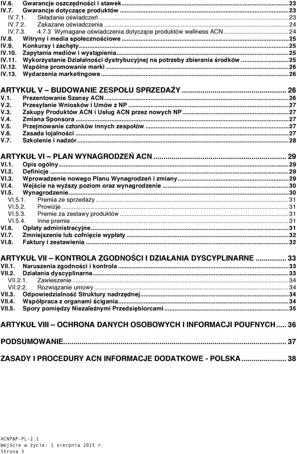 Wykorzystanie Działalności dystrybucyjnej na potrzeby zbierania środków... 25 IV.12. Wspólne promowanie marki... 26 IV.13. Wydarzenia marketingowe... 26 ARTYKUŁ V BUDOWANIE ZESPOŁU SPRZEDAŻY... 26 V.