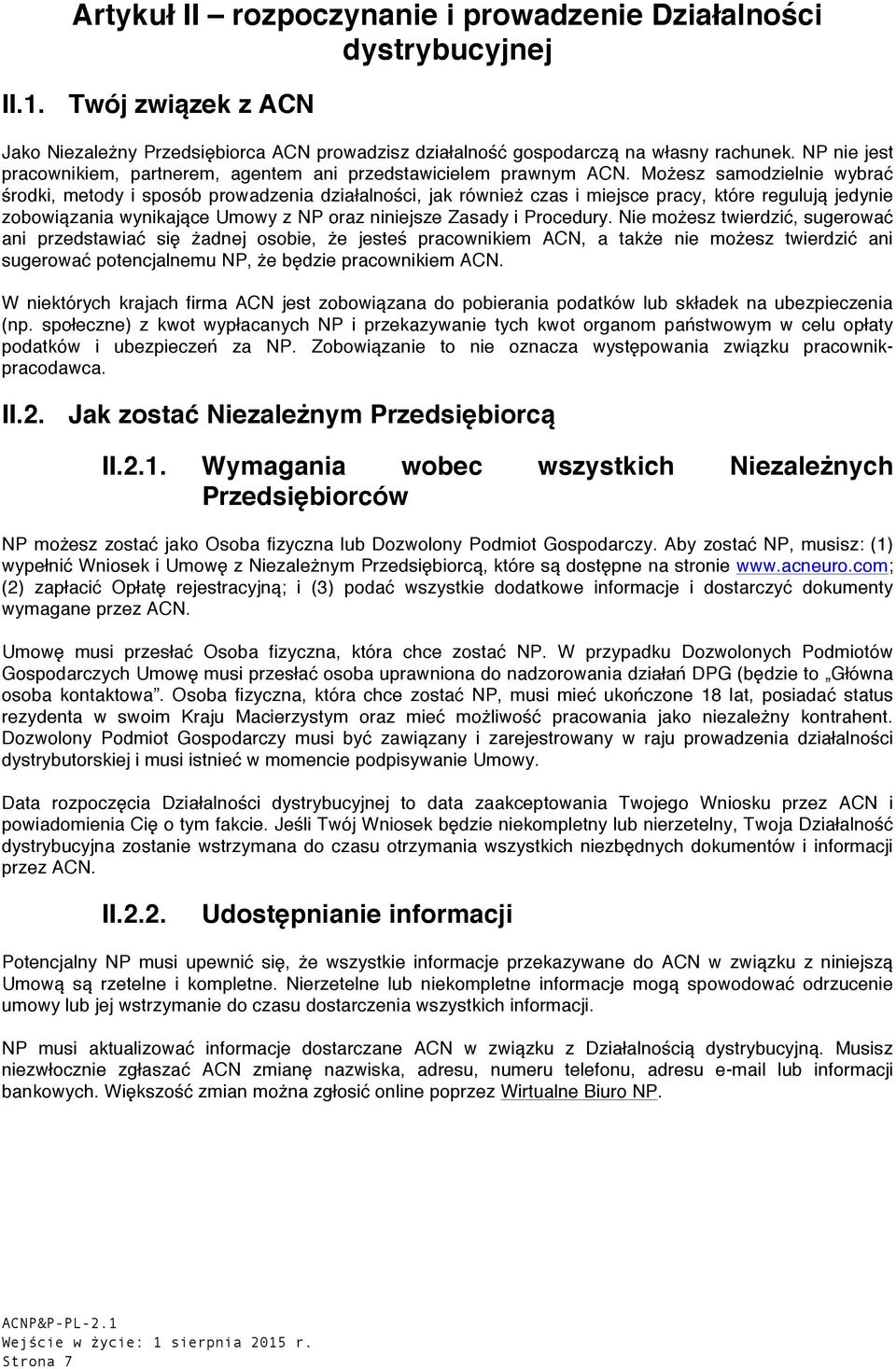 Możesz samodzielnie wybrać środki, metody i sposób prowadzenia działalności, jak również czas i miejsce pracy, które regulują jedynie zobowiązania wynikające Umowy z NP oraz niniejsze Zasady i