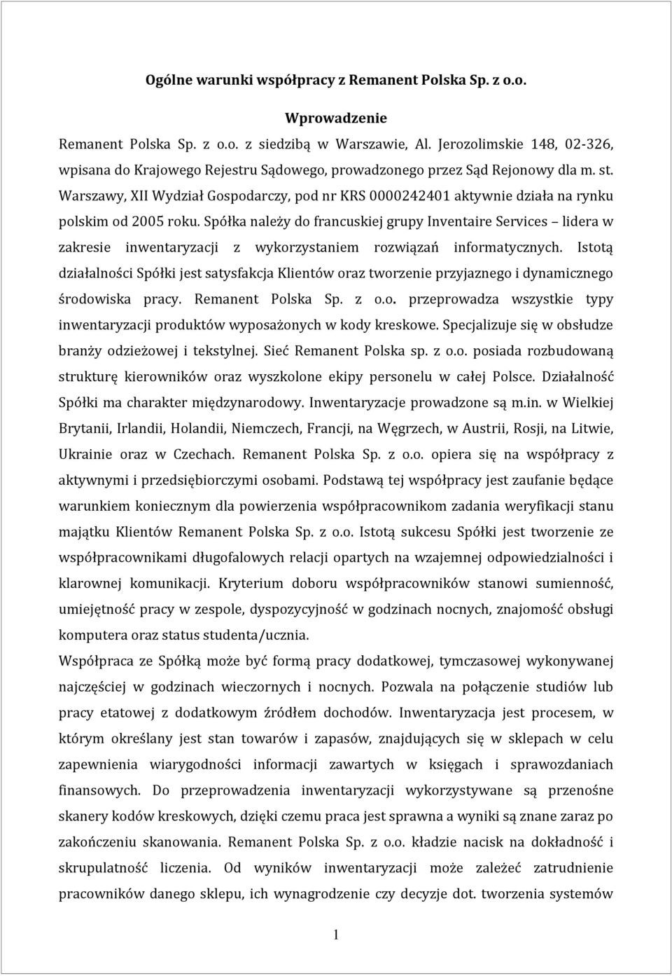 Warszawy, XII Wydział Gospodarczy, pod nr KRS 0000242401 aktywnie działa na rynku polskim od 2005 roku.