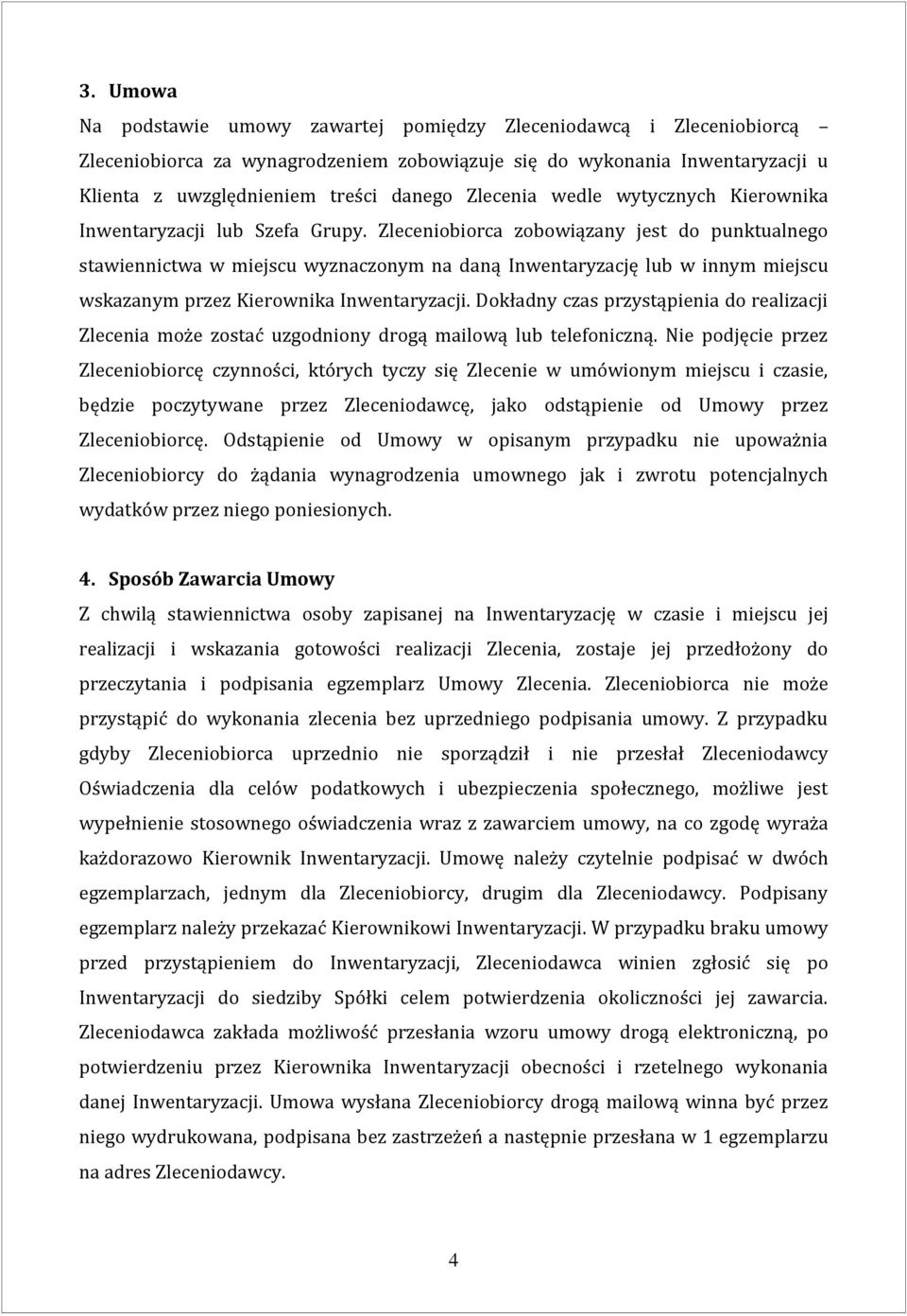 Zleceniobiorca zobowiązany jest do punktualnego stawiennictwa w miejscu wyznaczonym na daną Inwentaryzację lub w innym miejscu wskazanym przez Kierownika Inwentaryzacji.