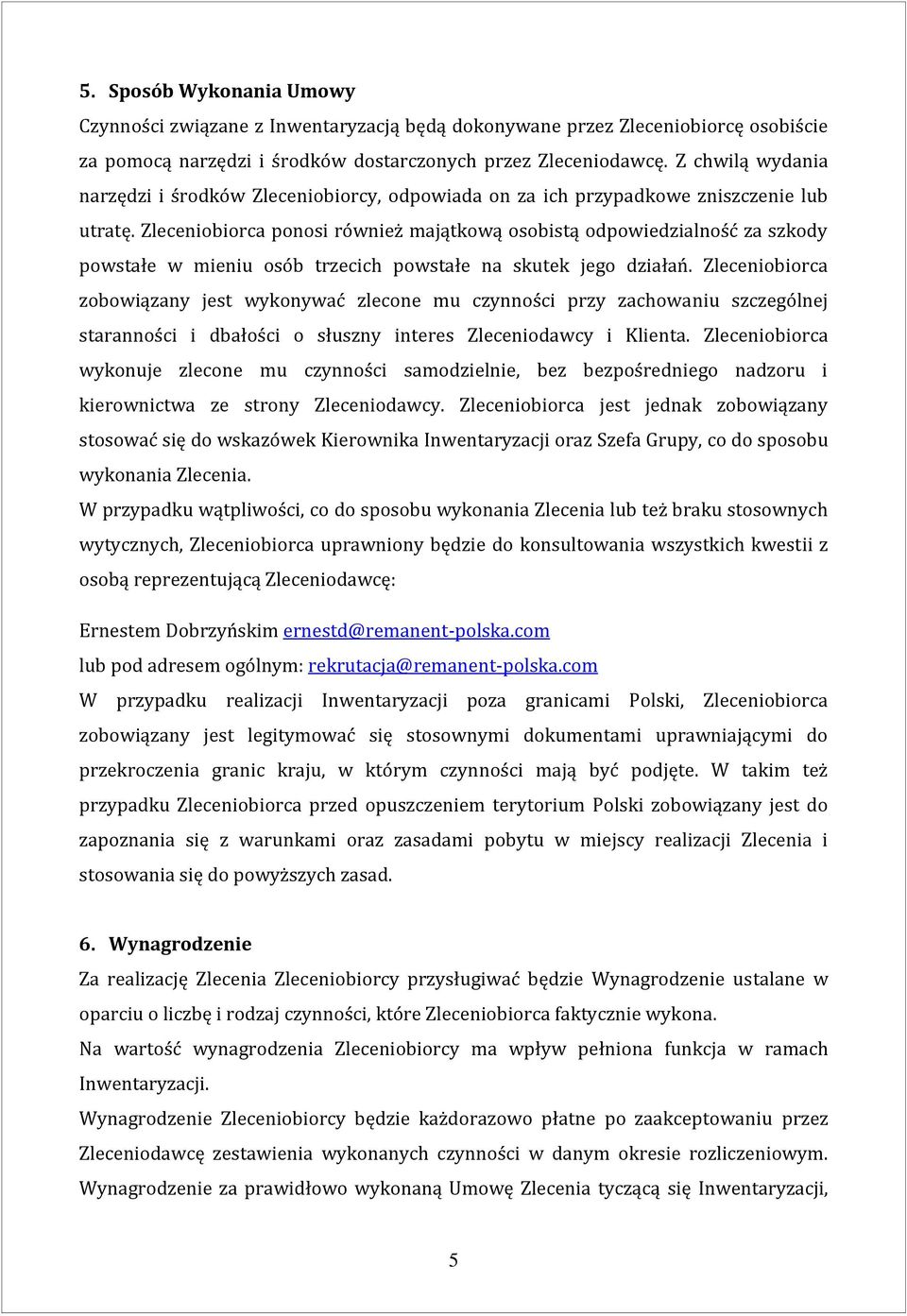 Zleceniobiorca ponosi również majątkową osobistą odpowiedzialność za szkody powstałe w mieniu osób trzecich powstałe na skutek jego działań.