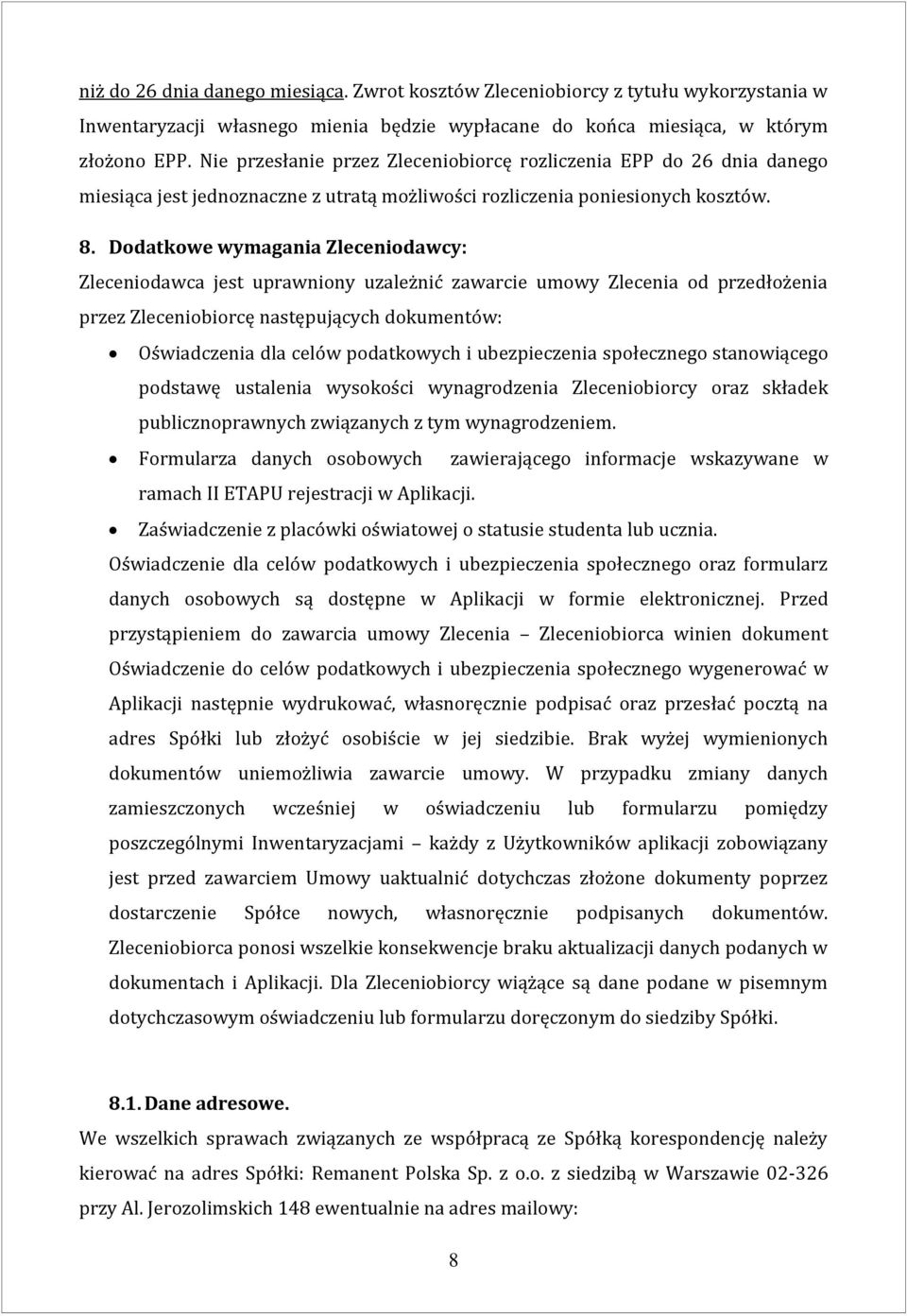 Dodatkowe wymagania Zleceniodawcy: Zleceniodawca jest uprawniony uzależnić zawarcie umowy Zlecenia od przedłożenia przez Zleceniobiorcę następujących dokumentów: Oświadczenia dla celów podatkowych i