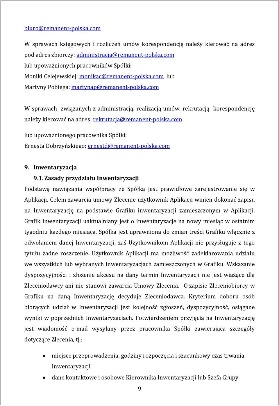 com W sprawach związanych z administracją, realizacją umów, rekrutacją korespondencję należy kierować na adres: rekrutacja@remanent-polska.