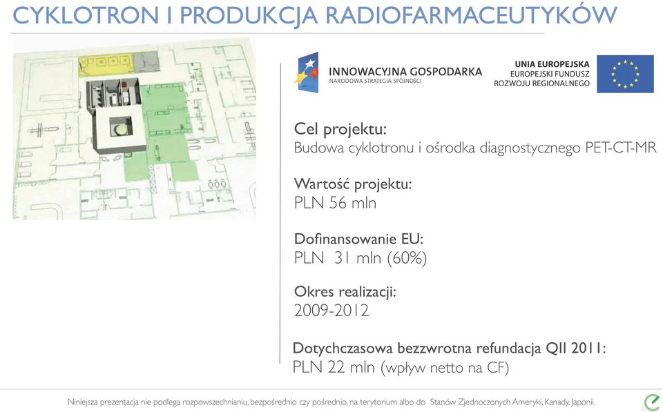 56 mln Dofinansowanie EU: PLN 31 mln (60%) Okres realizacji: