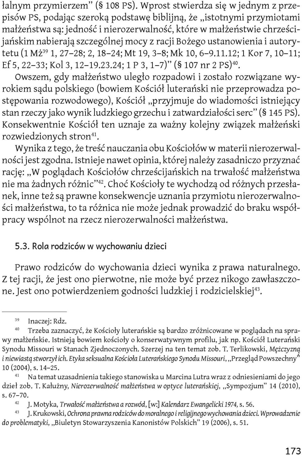 szczególnej mocy z racji Bożego ustanowienia i autorytetu (1 Mż 39 1, 27 28; 2, 18 24; Mt 19, 3 8; Mk 10, 6 9.11.12; 1 Kor 7, 10 11; Ef 5, 22 33; Kol 3, 12 19.23.24; 1 P 3, 1 7) ( 107 nr 2 PS) 40.