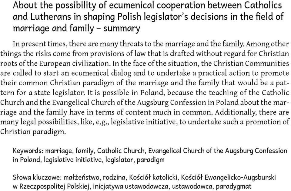 In the face of the situation, the Christian Communities are called to start an ecumenical dialog and to undertake a practical action to promote their common Christian paradigm of the marriage and the