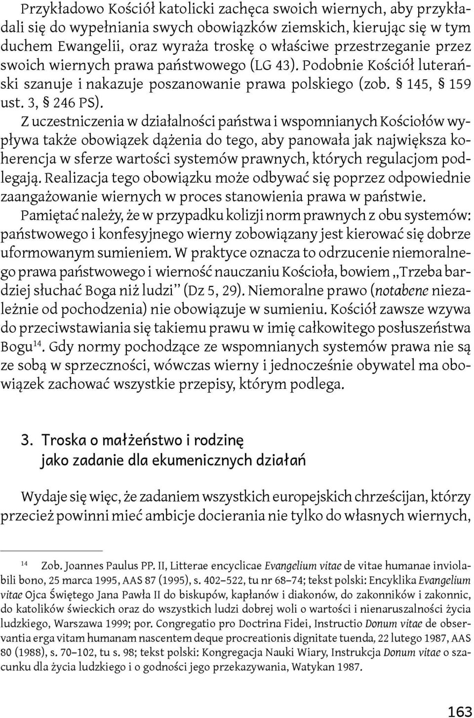 Z uczestniczenia w działalności państwa i wspomnianych Kościołów wypływa także obowiązek dążenia do tego, aby panowała jak największa koherencja w sferze wartości systemów prawnych, których