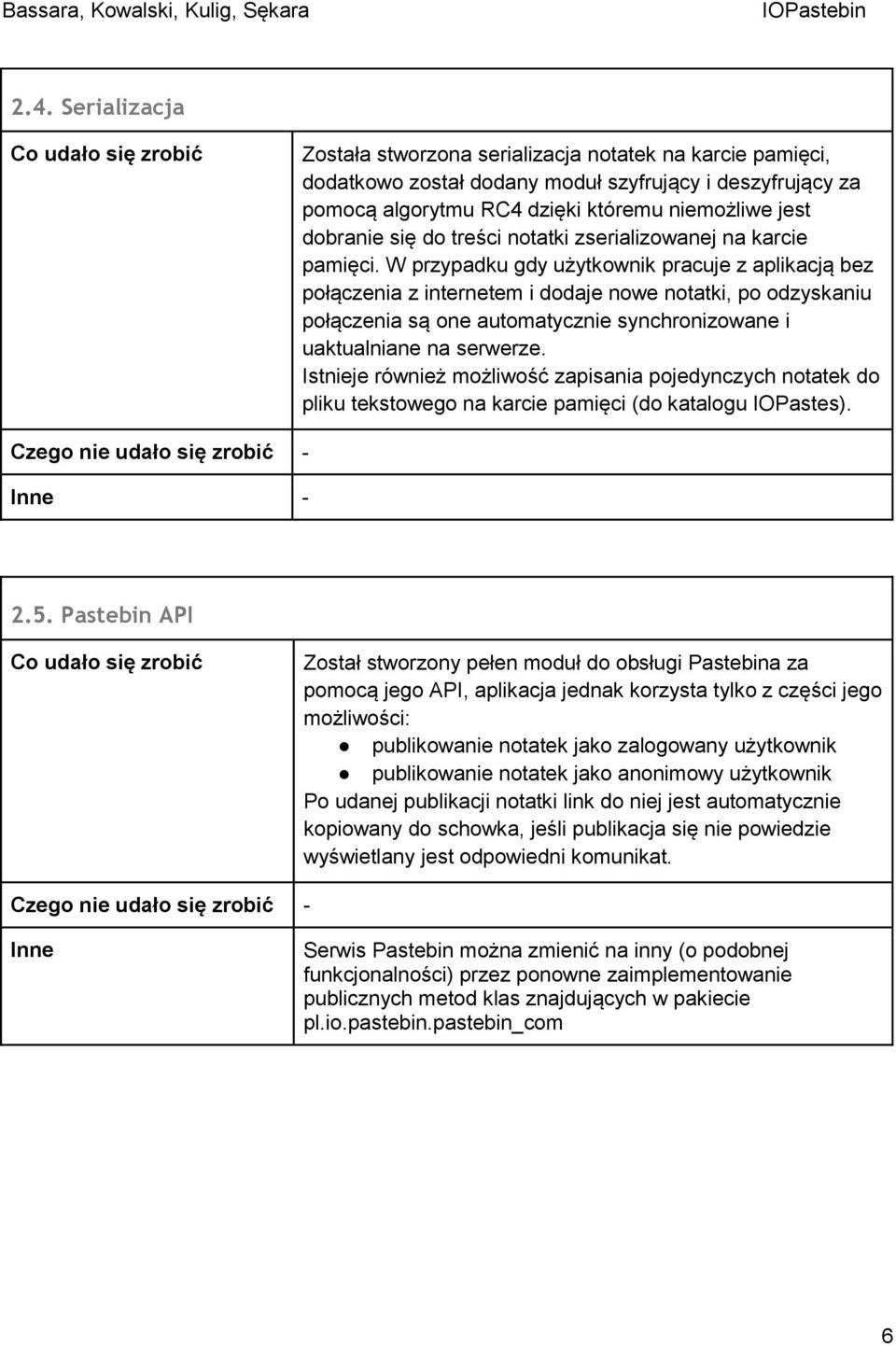 W przypadku gdy użytkownik pracuje z aplikacją bez połączenia z internetem i dodaje nowe notatki, po odzyskaniu połączenia są one automatycznie synchronizowane i uaktualniane na serwerze.