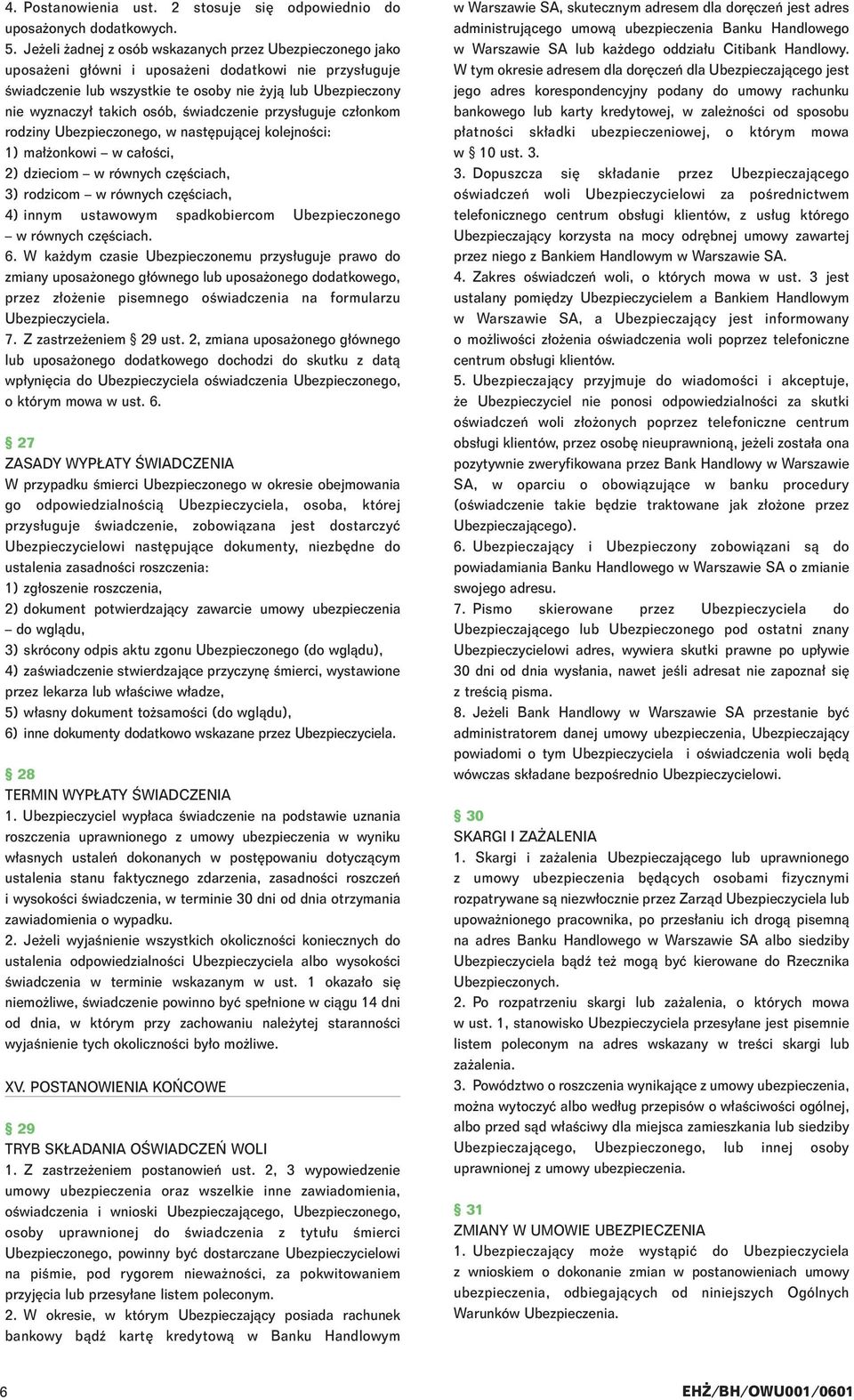 Êwiadczenie przys uguje cz onkom rodziny Ubezpieczonego, w nast pujàcej kolejnoêci: 1) ma onkowi w ca oêci, 2) dzieciom w równych cz Êciach, 3) rodzicom w równych cz Êciach, 4) innym ustawowym