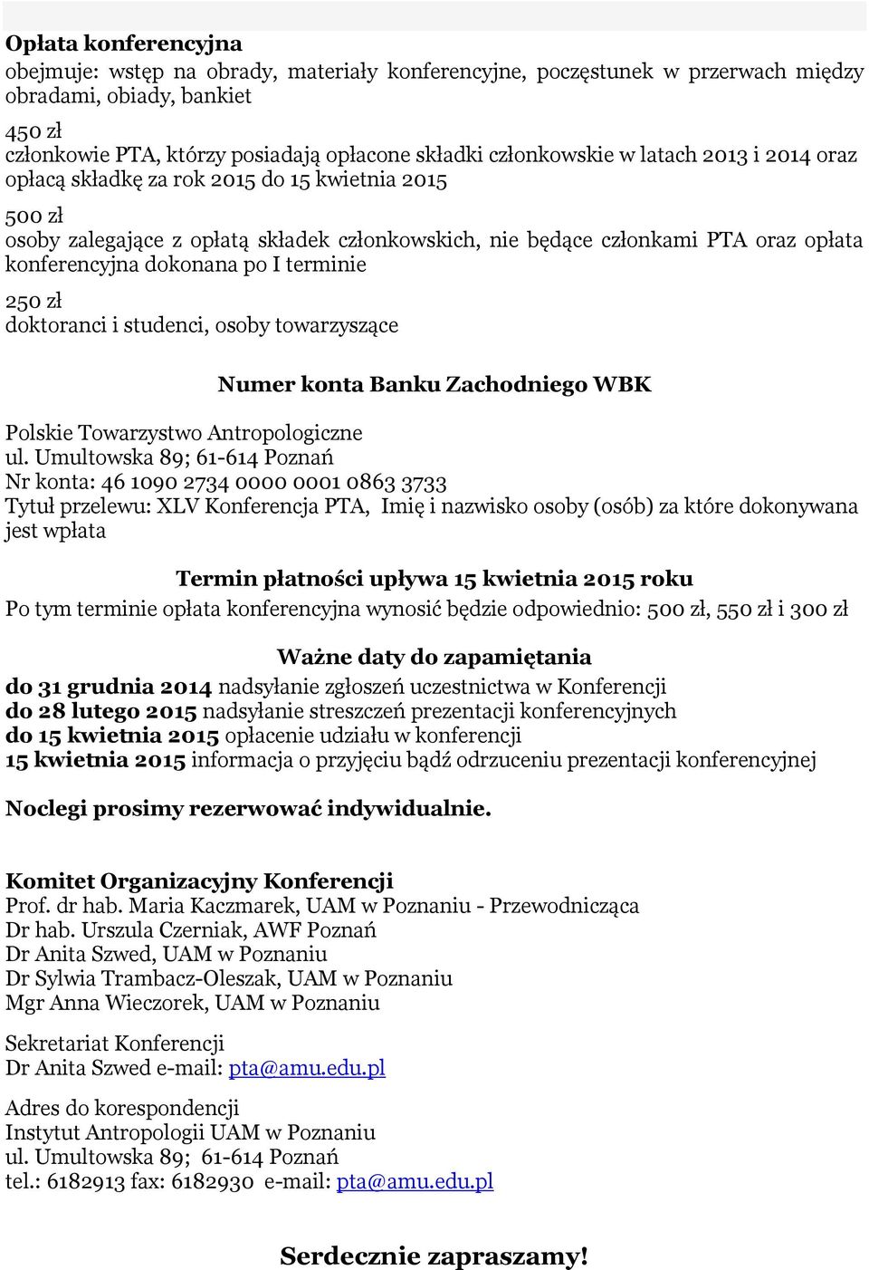 terminie 250 zł doktoranci i studenci, osoby towarzyszące Numer konta Banku Zachodniego WBK Polskie Towarzystwo Antropologiczne ul.