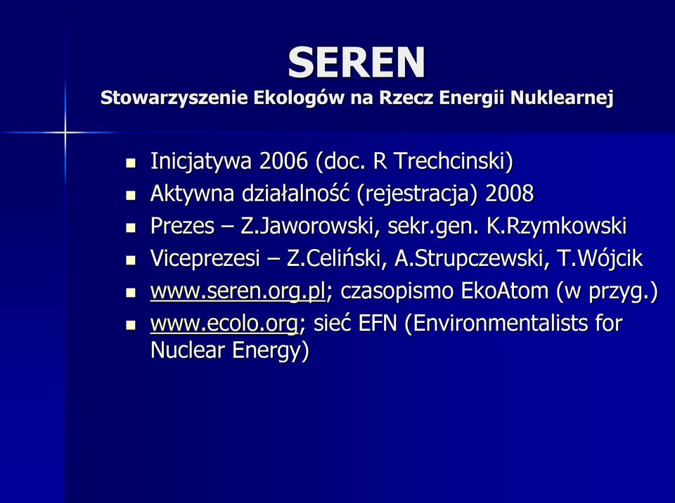 K.Rzymkowski Viceprezesi Z.Celiński, A.Strupczewski, T.Wójcik www.seren.org.