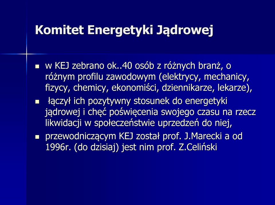 ekonomiści, dziennikarze, lekarze), łączył ich pozytywny stosunek do energetyki jądrowej i chęć