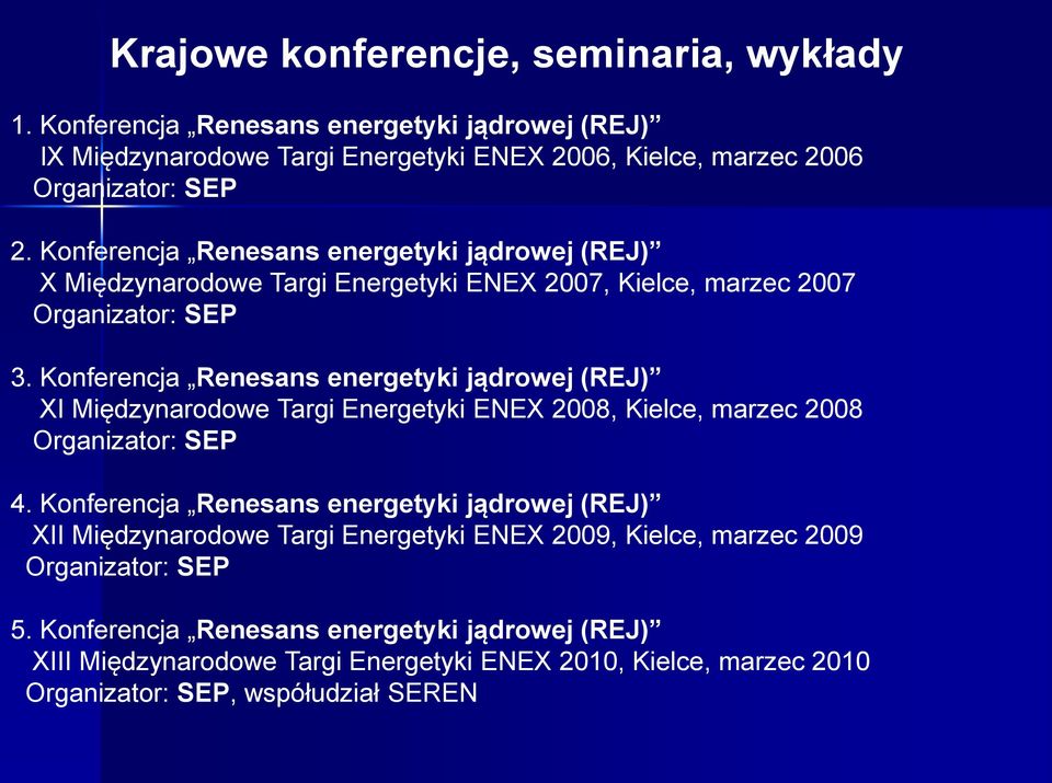 Konferencja Renesans energetyki jądrowej (REJ) XI Międzynarodowe Targi Energetyki ENEX 2008, Kielce, marzec 2008 Organizator: SEP 4.