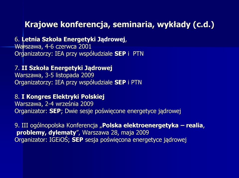 II Szkoła Energetyki Jądrowej Warszawa, 3-5 listopada 2009 Organizatorzy: IEA przy współudziale SEP i PTN 8.