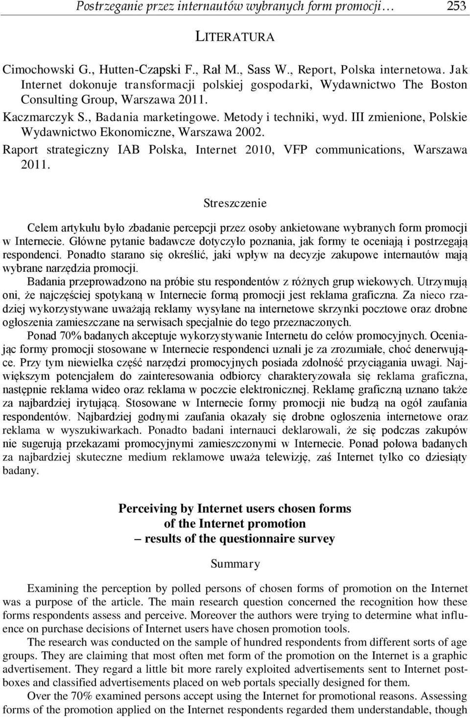 III zmienione, Polskie Wydawnictwo Ekonomiczne, Warszawa 2002. Raport strategiczny IAB Polska, Internet 2010, VFP communications, Warszawa 2011.