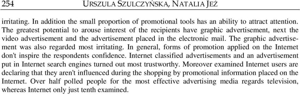 The graphic advertisement was also regarded most irritating. In general, forms of promotion applied on the Internet don't inspire the respondents confidence.