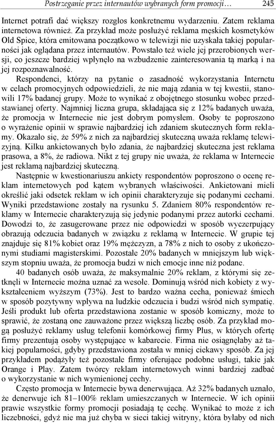 Powstało też wiele jej przerobionych wersji, co jeszcze bardziej wpłynęło na wzbudzenie zainteresowania tą marką i na jej rozpoznawalność.