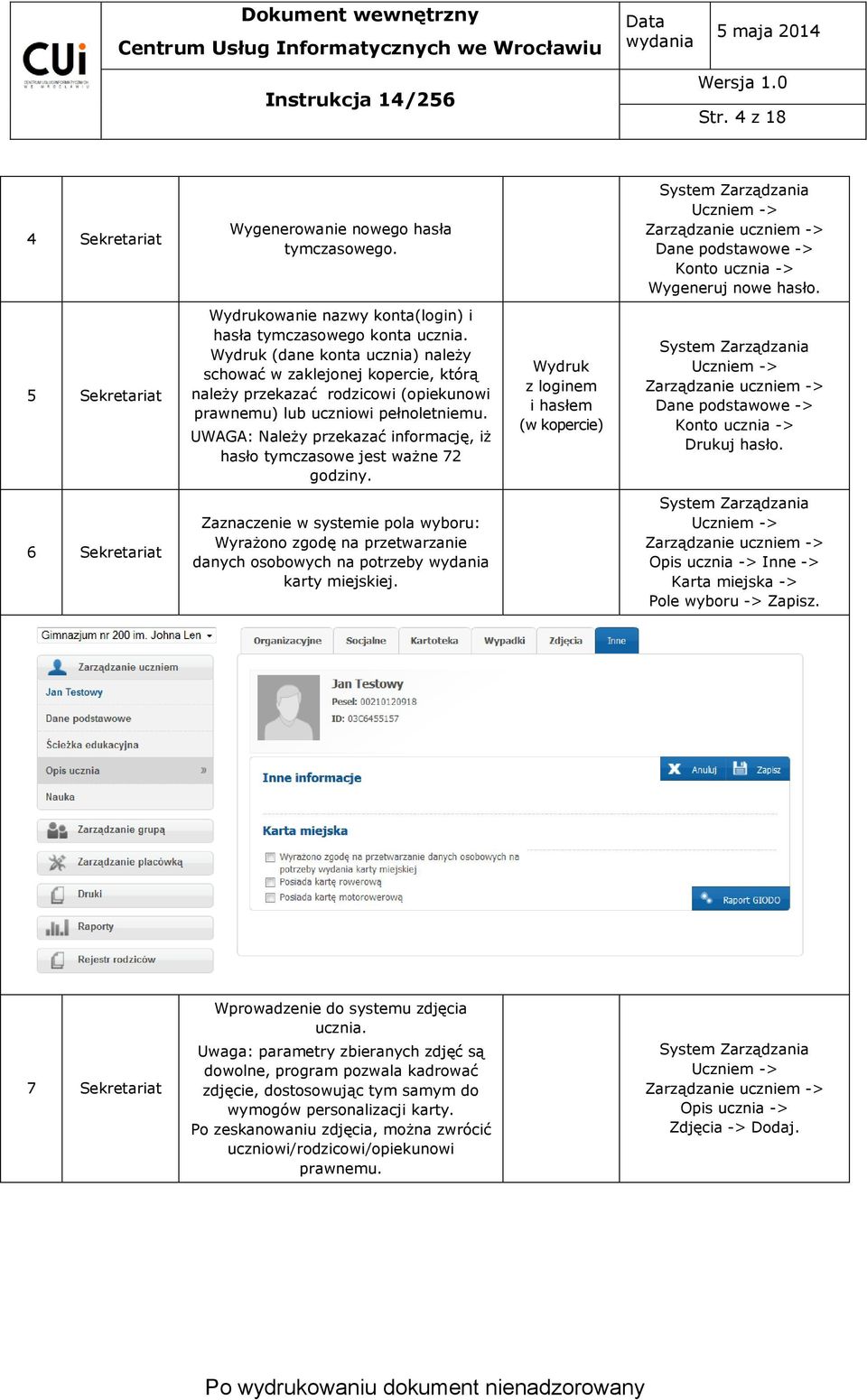 UWAGA: Należy przekazać informację, iż hasło tymczasowe jest ważne 72 godziny. Wydruk z loginem i hasłem (w kopercie) System Zarządzania Uczniem -> Drukuj hasło.