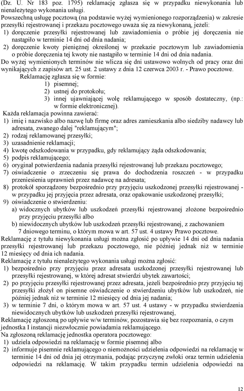 rejestrowanej lub zawiadomienia o próbie jej doręczenia nie nastąpiło w terminie 14 dni od dnia nadania; 2) doręczenie kwoty pieniężnej określonej w przekazie pocztowym lub zawiadomienia o próbie